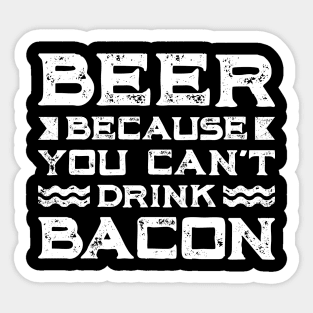 Beer Bacon Lover Gift Tee Beer Because You Can't Drink Bacon Sticker